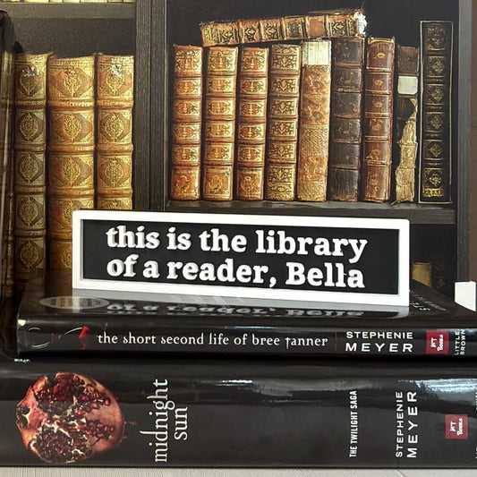 This is the Library of a Reader, Bella | Fantasy Vampire Inspired Bookshelf Sign